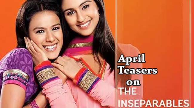 The Inseparables April Teasers 2020