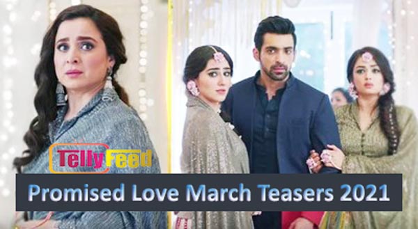 Promised Love March Teasers 2021