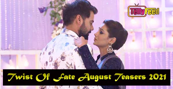 Twist Of Fate August Teasers 2021