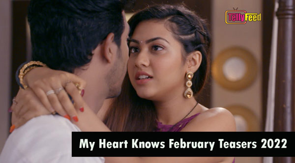 My Heart Knows February Teasers 2022