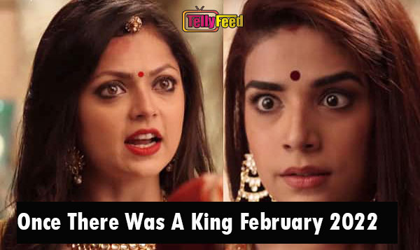 Once There Was A King February Teasers 2022