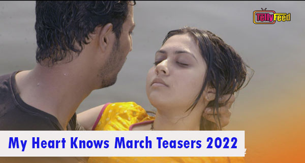 My Heart Knows March Teasers 2022