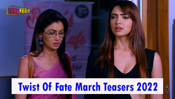 Twist Of Fate March Teasers 2022