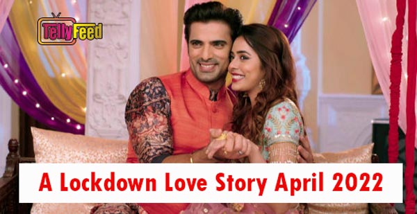 A Lockdown Love Story April Teasers 2022