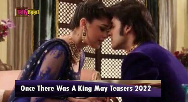 Once There Was A King May 2022 Teasers