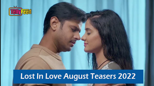 Lost In Love August Teasers 2022