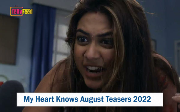 My Heart Knows August Teasers 2022