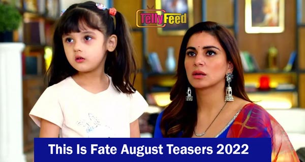 This Is Fate August Teasers 2022