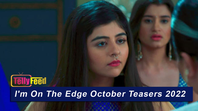 I’m On The Edge October Teasers 2022