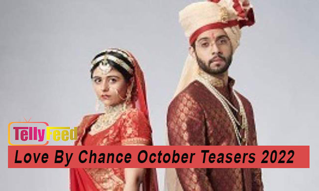 Love By Chance October Teasers 2022