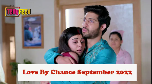 Love By Chance September Teasers 2022