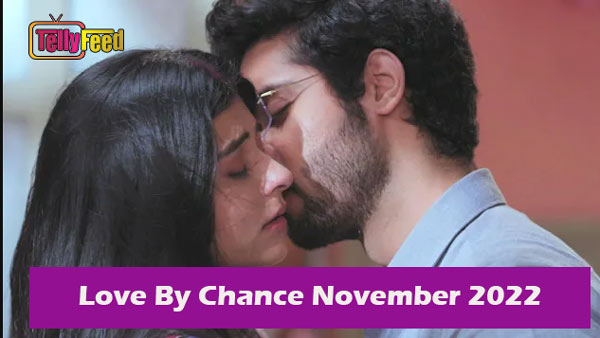 Love By Chance November Teasers 2022