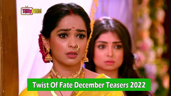 Twist Of Fate December Teasers 2022