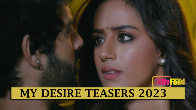 My Desire March Teasers 2023