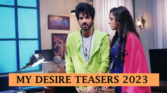 My Desire August Teasers 2023