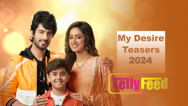 My Desire March Teasers 2024